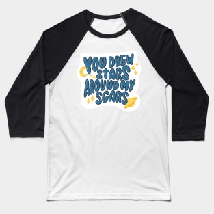 You drew stars around my scars Baseball T-Shirt